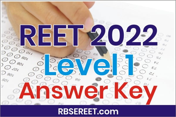 REET Level 1 Answer Key 2022, REET 2022 Level 1 Official Answer Key PDF, RBSE REET Level 1 Answer Key PDF, reetbser21.in Level 1 Answer Key PDF